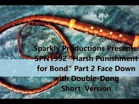Sparkly Productions Presents: SPN1992 Girl M & Bond -"Harsh Penalty for Bond" Part 2 Short Version - Face Down with Double-Dong